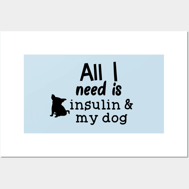 All I Need is Insulin and My Dog Wall Art by CatGirl101